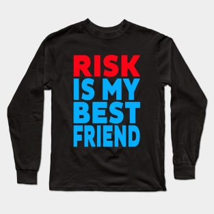 Risk is my best friend Long Sleeve T-Shirt